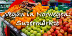 Vegan in Norwegen: Supermärkte